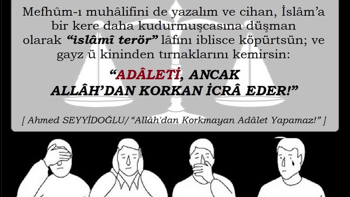 Allâhdan Korkmalan Adâlet Yapamaz!