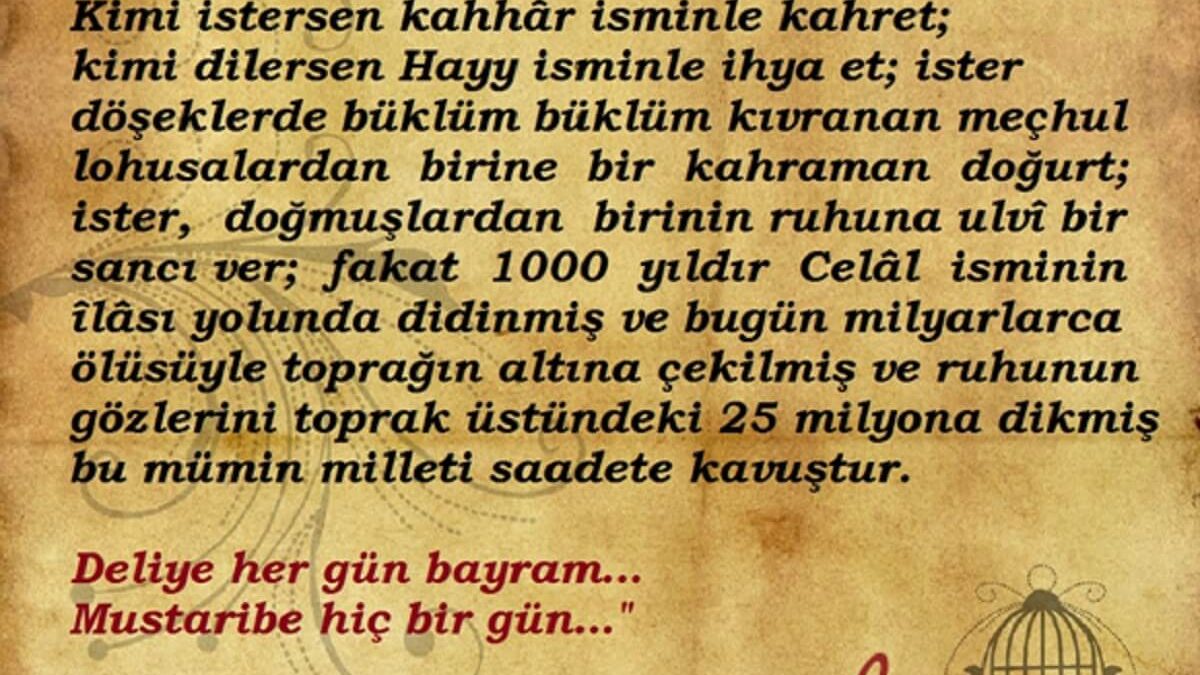 "Allah’ım; bizi delinin bayram anlayışından kurtarıp mustaribin şevk ölçüsüne kavuşturman için tecelli bekliyoruz!"